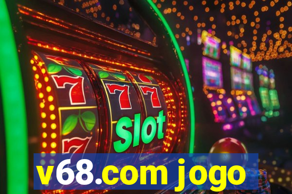 v68.com jogo